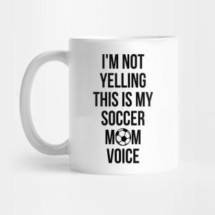 I'm Not Yelling This Is My Soccer Mom Voice Cheer T-Shirt Mug